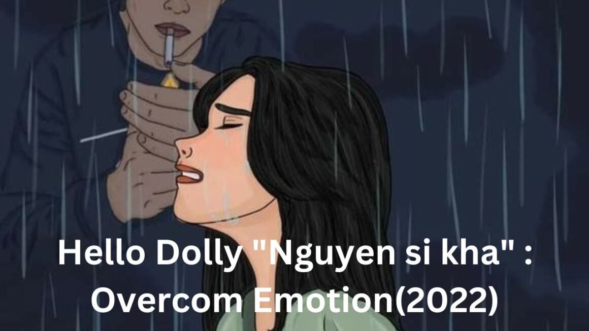 hello dolly nguyen si kha overcom emotion(2022)