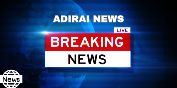 Adirai News: Updates and Insights You Need to Know