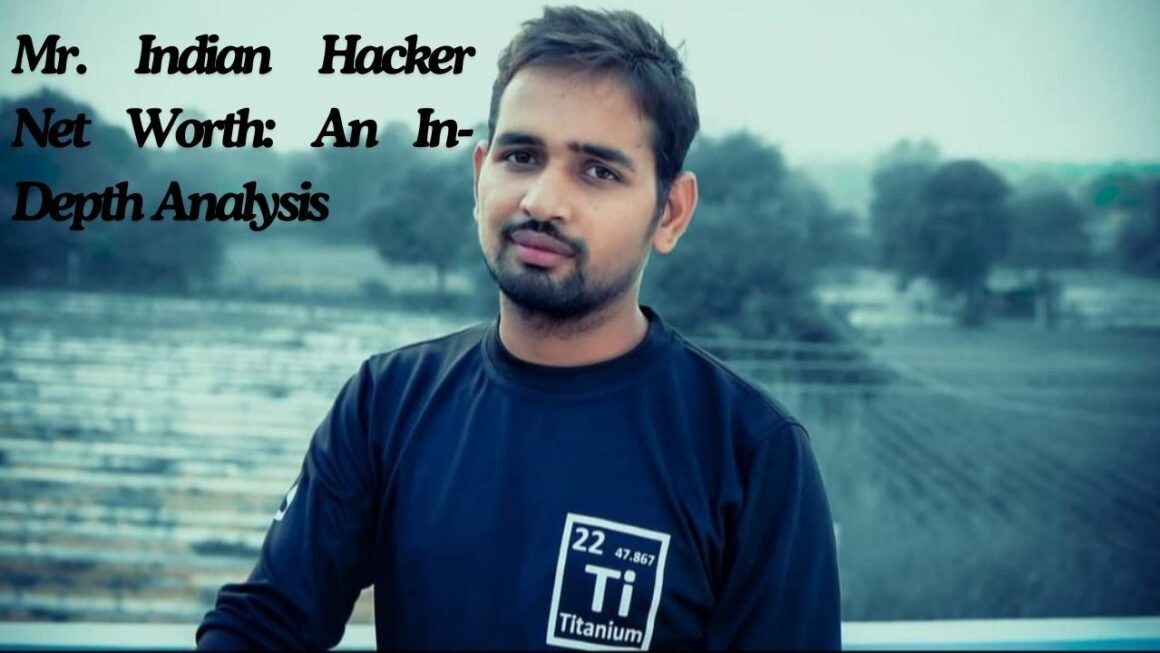 Mr. Indian Hacker Net Worth: An In-Depth Analysis